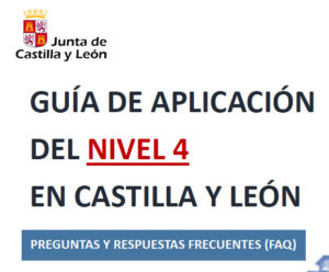ACTUALIZACIÓN – Guía de aplicación del nivel 4 en Castilla y León.(Preguntas y respuestas frecuentes FAQ). ACTUALIZACIÓN – Guía de aplicación del nivel 4 en Castilla y León.(Preguntas y respuestas frecuentes FAQ).
