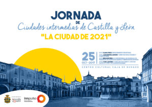 25 DE OCTUBRE JORNADA DE CIUDADES INTERMEDIAS DE CASTILLA Y LEóN 25 DE OCTUBRE JORNADA DE CIUDADES INTERMEDIAS DE CASTILLA Y LEóN