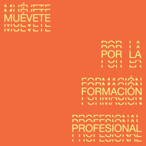 MUÉVETE POR LA FORMACIÓN PROFESIONAL MUÉVETE POR LA FORMACIÓN PROFESIONAL