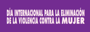 25 de noviembre: Día Internacional para la eliminación de la violencia contra la mujer.