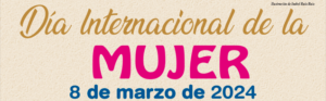 Día Internacional de la mujer – 8 de Marzo de 2024