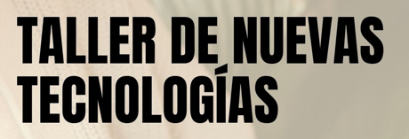 Taller de Nuevas Tecnologías de Marzo-Mayo 2025